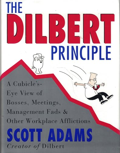 The Dilbert Principle: Cubicle's-Eye View of Bosses, Meetings, Management Fads, and Other Workplace Afflictions